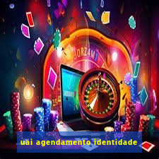 uai agendamento identidade